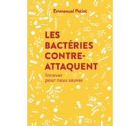 Les Bactéries Contre-Attaquent - Innover Pour Nous Sauver