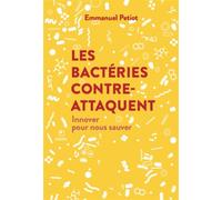 Les Bactéries contre-attaquent Innover pour nous sauver - Emmanuel Petiot - Debats Publics Editions - broché - Essai