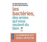 Les bactéries, des amies qui vous veulent du bien: Le bonheur est dans l'intestin
