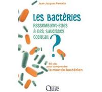 Les bactéries ressemblent-elles à des saucisses cocktail ?: 80 clés pour comprendre le monde bactérien