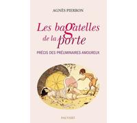 Les Bagatelles De La Porte - Précis Des Préliminaires Amoureux