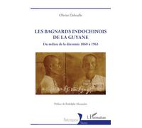Les bagnards indochinois de la Guyane: Du milieu de la décennie 1860 à 1963
