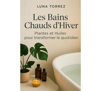Les Bains Chauds d’Hiver: Plantes et Huiles pour transformer le quotidien