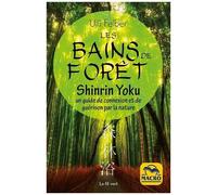 Les Bains De Forêt - Shinrin Yoku - Un Guide De Connexion Et De Guérison Par La Nature