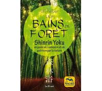 Les bains de forêt. Shinrin Yoku: Un guide de connexion et de guérison par la nature