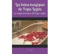 Les bains magiques de Papa Legba: La magie pratique de Papa Legba