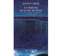 Waciny Lâredj – Les Balcons de la mer du Nord – Traduit par Catherine Charruau – Actes Sud