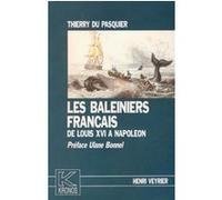 Les baleiniers français de Louis XVI à Napoléon Thierry Du Pasquier (Auteur)