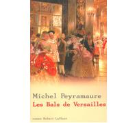 Les bals de Versailles - Michel Peyramaure - Robert Laffont - broché - Roman