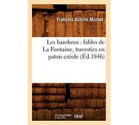 Les bambous : fables de La Fontaine, travesties en patois créole (Éd.1846)