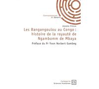 Les Bangangoulou au Congo : histoire de la royauté de Ngambomm de Mbaya Préface du Pr Yvon Norbert Gambeg - Joseph Itoua - Publibook - broché - Essai