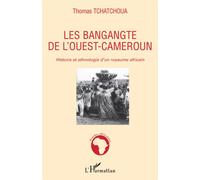 Les Bangangte De L'ouest-Cameroun - Histoire Et Ethnologie D'un Royaume Africain
