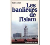 Les Banlieues de l'Islam. Naissance d'une religion en France
