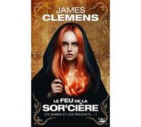 Les Bannis et les Proscrits, T1 : Le Feu de la Sor'cière James Clemens (Auteur), Isabelle Troin (Traduction)
