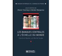 Les banques centrales à l'échelle du monde: L'internationalisation des banques centrales des débuts du XXe siècle à nos jours