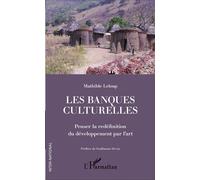 Les banques culturelles Penser la redéfinition du développement par l'art - Mathilde Leloup - L'harmattan - broché - Essai
