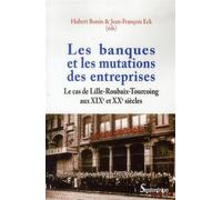 Les banques et les mutations des entreprises Le cas de Lille-Roubaix-Tourcoing aux XIXe et XXe siècles - PU Septentrion - Presses Universitaires Du Septen-Trion - broché - Etude