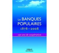 Les banques populaires : 1878-2008 130 ans de coopération - Elisabeth Albert - Organisation Eds D' - broché - Etude