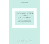 Les Banques Suisses, Le Franc Et L'allemagne - Contribution À Une Histoire De La Place Financière Suisse (1924-1945)