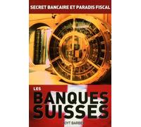Les banques suisses: Secret bancaire et paradis fiscal