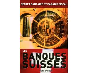 Les banques suisses: Secret bancaire et paradis fiscal