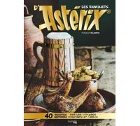 Les Banquets D'astérix - 40 Recettes Inspirées Par Les Voyages D'astérix Et Obélix