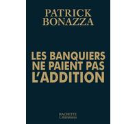 Les banquiers ne paient pas l'addition - Patrick Bonazza - Hachette Litterature - broché - Etude