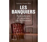 Les Banquiers: Splendeurs et misères de la finance