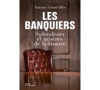 Les Banquiers - Splendeurs Et Misères De La Finance