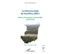 Les Banyarwanda Du Nord-Kivu (Rdc) - Histoire D'un Groupe Transfrontalier Au Xxe Siècle