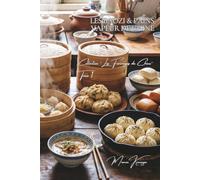Les Baozi & Pains Vapeur de Chine: Cent recettes de brioches vapeur farcies, du bao au porc à la brioche aux baozéi sucrs