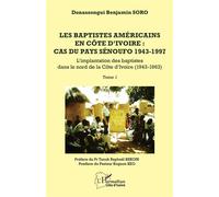 Les baptistes américains en Côte d’Ivoire : cas du pays senoufo 1943-1997 Tome 1 - L’implantation des baptistes dans le nord de la Côte d’Ivoire (1943-1963) - Kognon Keo - L'harmattan - broché - Essai