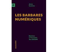Les Barbares Numériques - Résister À L'invasion Des Gafam