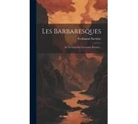 Les Barbaresques: Au Pas Lent Des Caravanes, Roman...