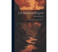 Les Barbaresques: Au Pas Lent Des Caravanes, Roman...