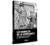 Les Barbelés de la Vengeance? Les Prisonniers de Guerre Allemands en Belgique, Livre Broché Illustré par Pierre Muller et Didier Descamps
