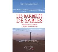 Les barbelés de sables Pardonner sans oublier. S'ouvrir sans se renier - Cheikh Baïdy Diop - L'harmattan - broché - Témoignage