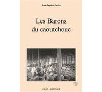 les barons du caoutchouc Serier, Jean-Baptiste (Auteur)