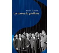 Les barons du gaullisme - Pierre Manenti - Passés Composés - broché - Essai