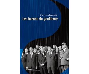 Les barons du gaullisme - Pierre Manenti - Passés Composés - broché - Essai