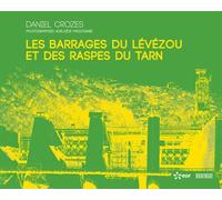 Les barrages du Lévézou et des Raspes du Tarn - Daniel Crozes - Rouergue - broché - Etude
