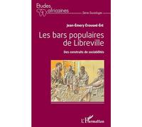 Les bars populaires de Libreville Des construits de sociabilités - Jean-Emery Étoughé-Éfé - L'harmattan - broché - Essai