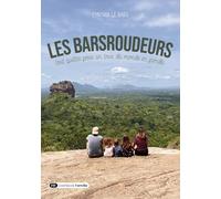 Les Barsroudeurs: Tout quitter pour un tour du monde en famille