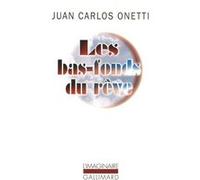 Les bas-fonds du rêve Juan Carlos Onetti (Auteur), Abel Gerschenfeld (Traduction), Laure Bataillon (Traduction), Claude Couffon (Traduction)