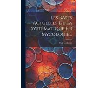 Les Bases Actuelles De La Systématique En Mycologie...