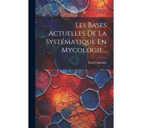 Les Bases Actuelles De La Systématique En Mycologie...