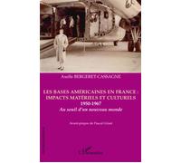 Les bases américaines en France : impacts matériels et culturels 1950-1967, au seuil d'un nouveau monde - Axelle Bergeret-Cassagne - L'harmattan - broché - Livre