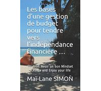 Les bases d’une gestion de budget pour tendre vers l’indépendance financière …: Objectif: Avoir un bon Mindset > Relax and Enjoy your life