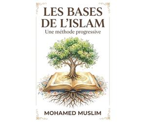 Les Bases de l’Islam: Une méthode progressive, visant à construire de manière structurée, dans l’esprit de l’adulte ou des adolescents initiés, les différentes matières du savoir de l’Islam.