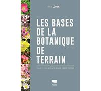 Les Bases de la botanique de terrain: Familles et genres de plantes à fleurs d'Europe tempérée